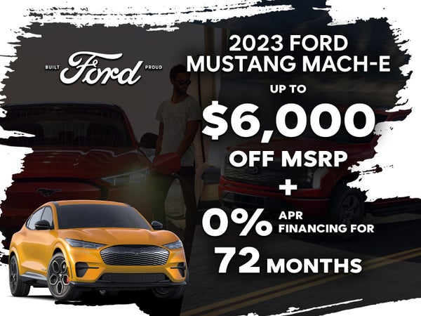 2023 Mach-E
Up to $6,000 Off +
0% APR for 72 Months
